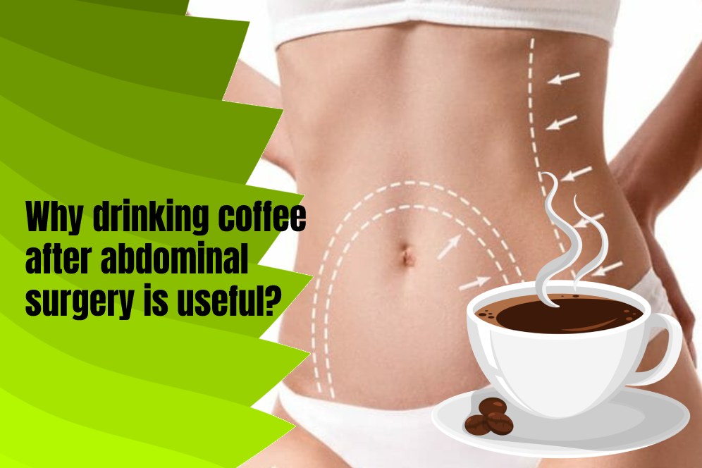 Why drinking coffee after abdominal surgery is useful?
