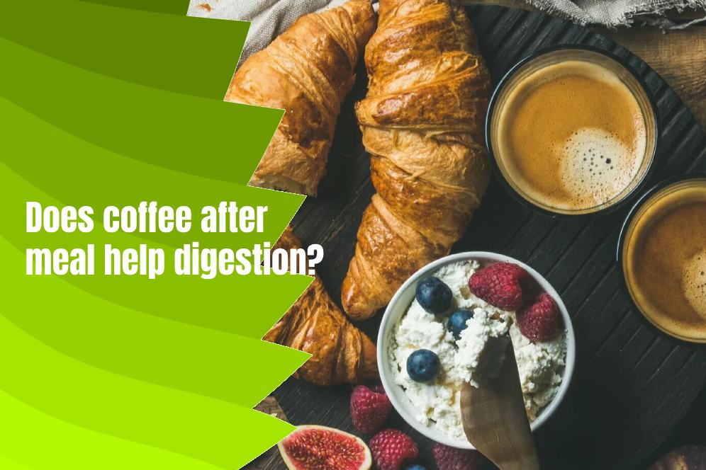 Does coffee after meal help digestion?