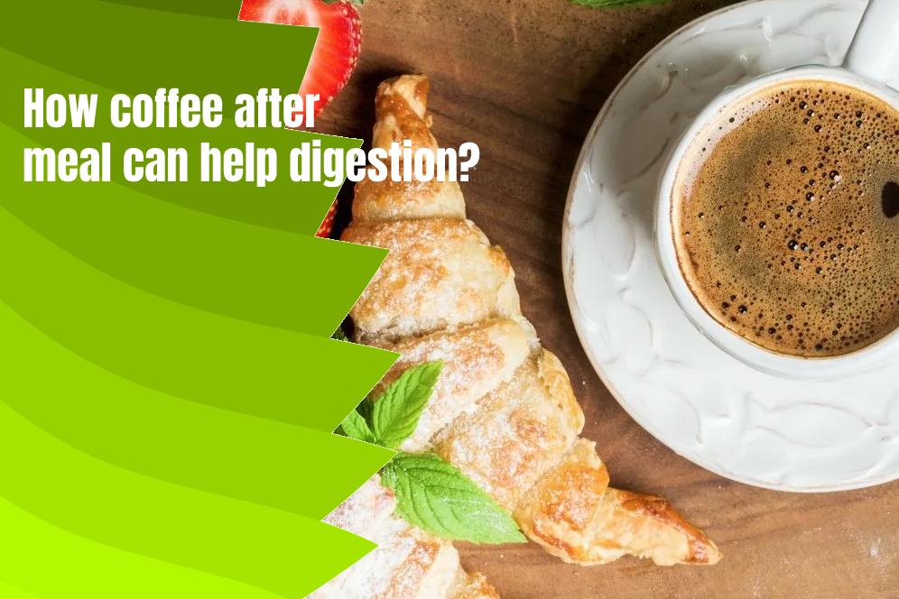 How coffee after meal can help digestion?