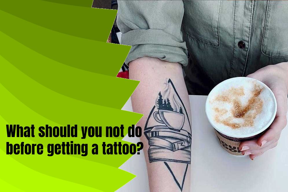 What should you not do before getting a tattoo?