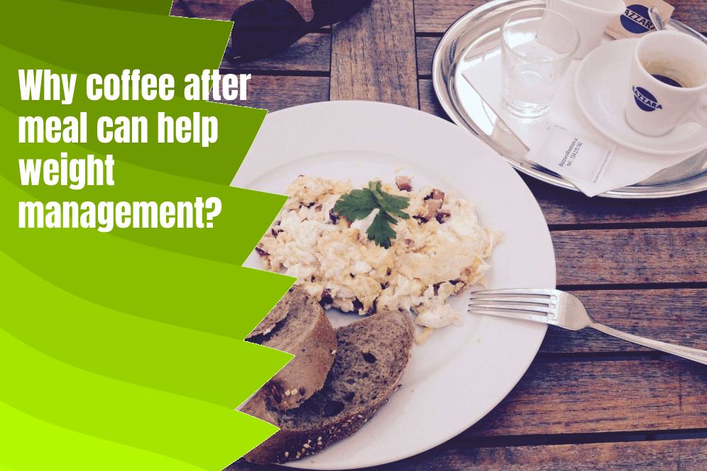 Why coffee after meal can help weight management?
