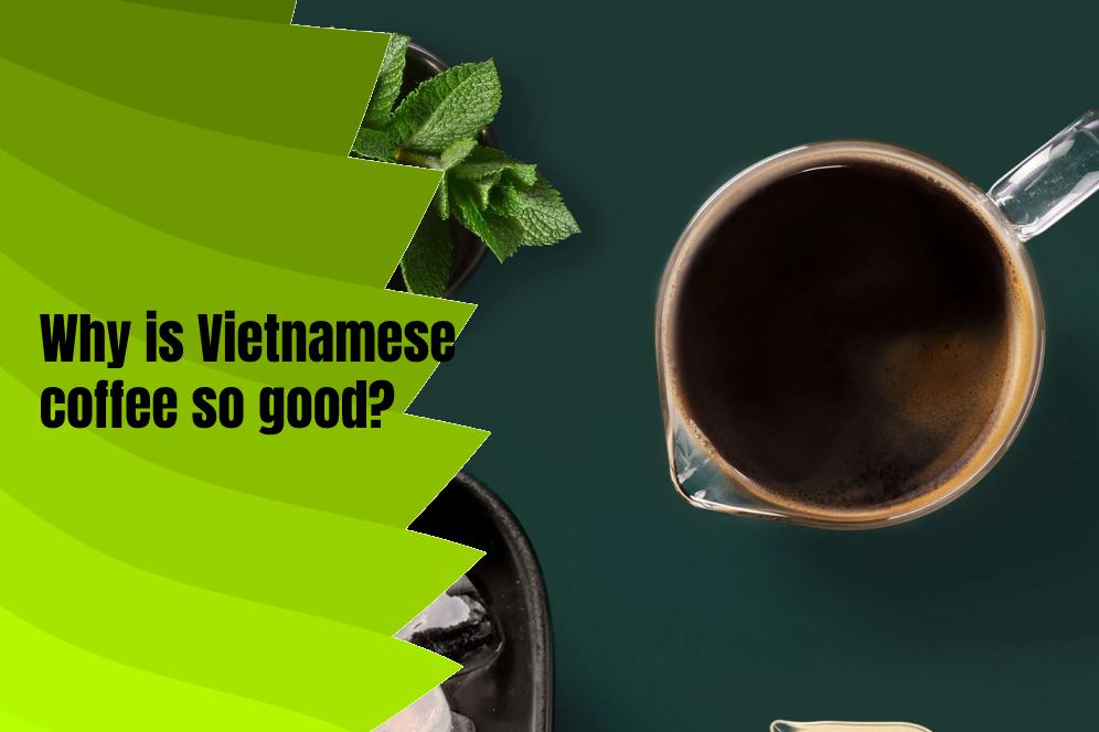 Why is Vietnamese coffee so good?