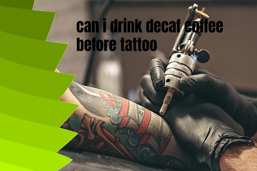 can i drink decaf coffee before tattoo