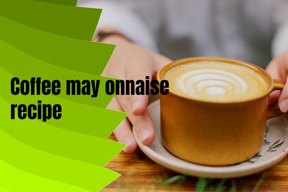 Coffee may onnaise recipe