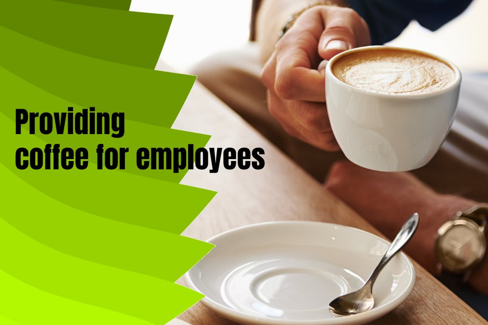 Providing coffee for employees