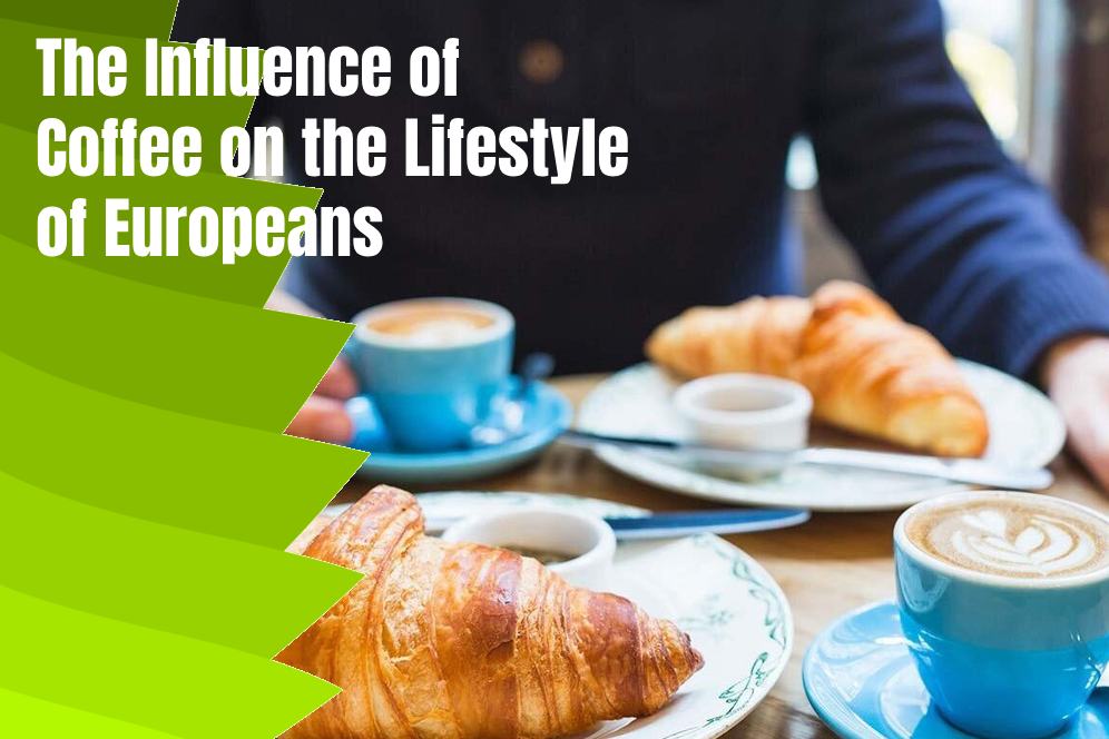 The Influence of Coffee on the Lifestyle of Europeans