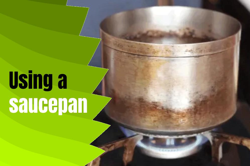 Using a saucepan