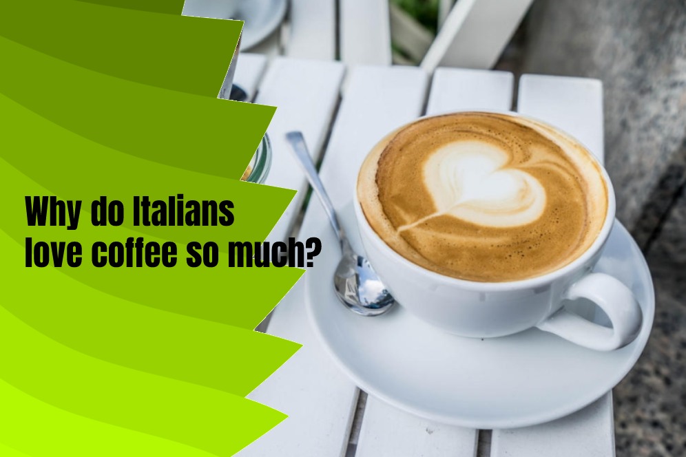 Why do Italians love coffee so much?