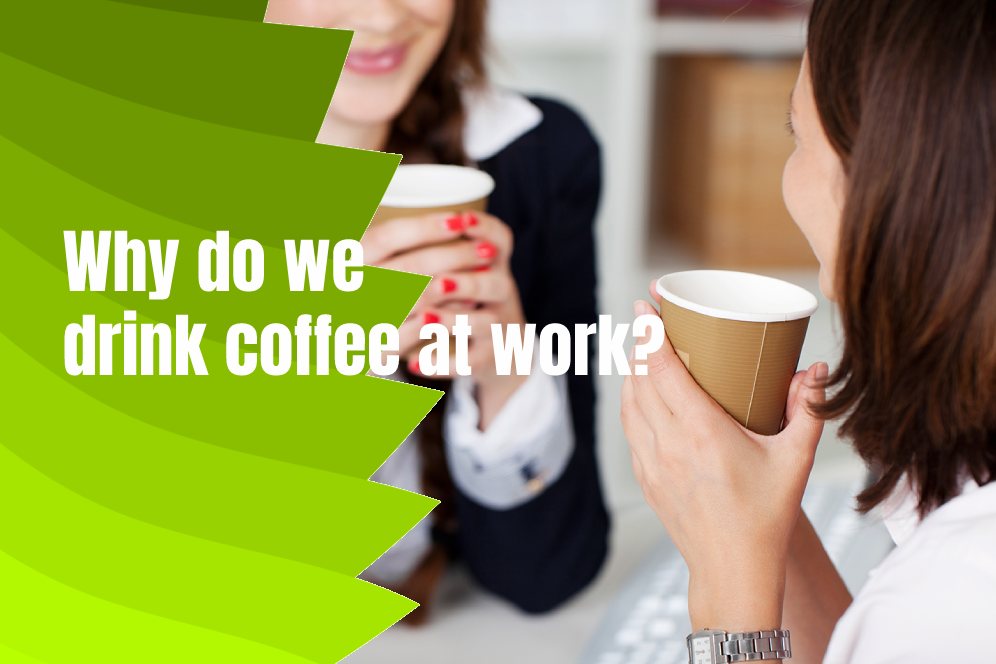 Why do we drink coffee at work?