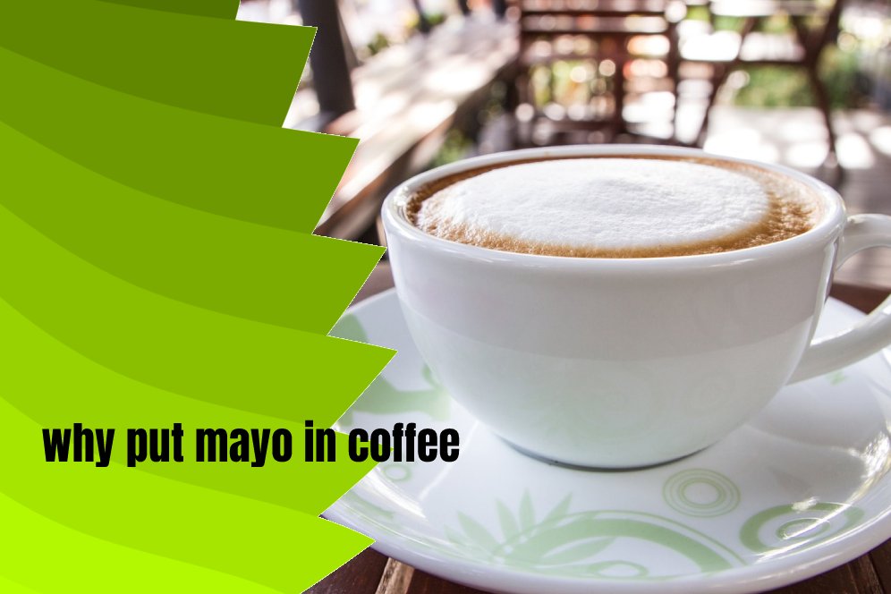why put mayo in coffee