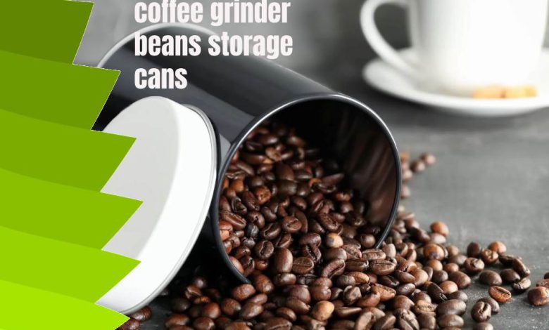 coffee grinder beans storage cans