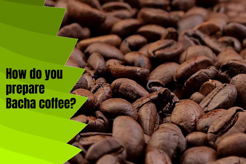 How do you prepare Bacha coffee?