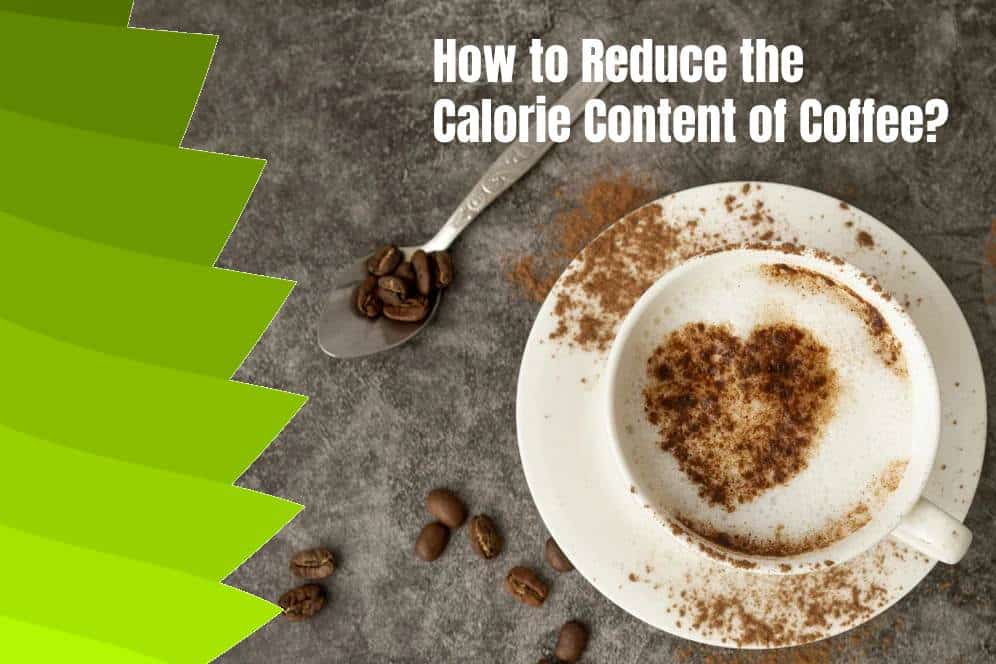 How to Reduce the Calorie Content of Coffee?