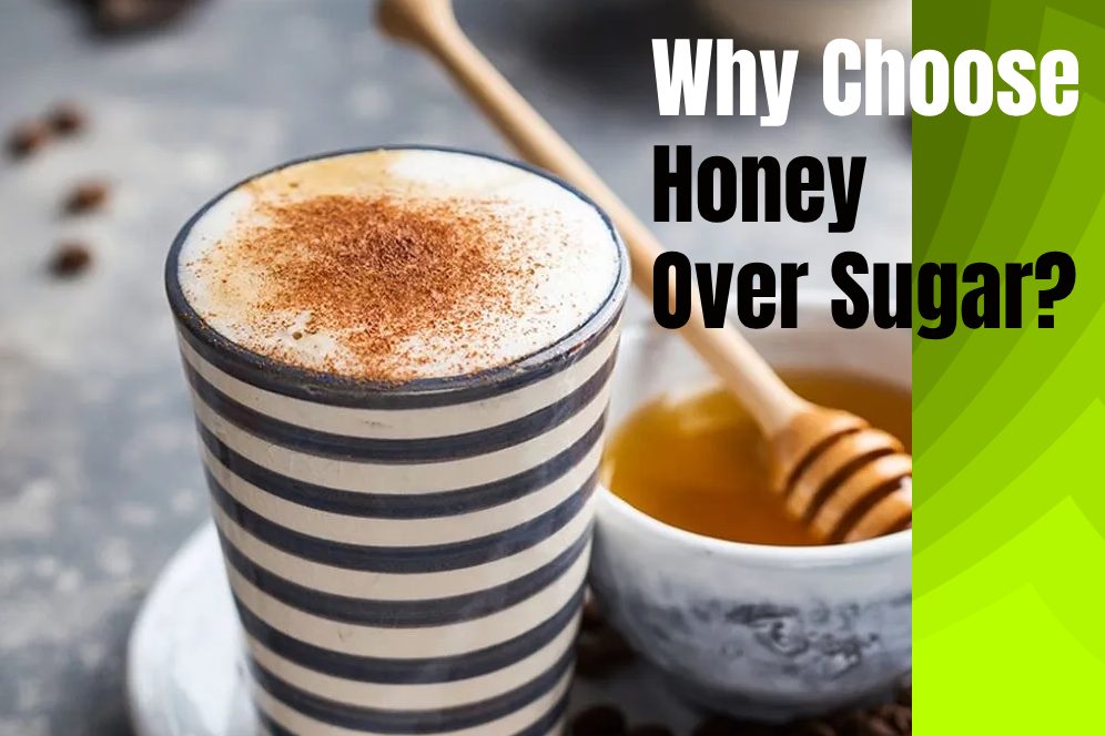 Why Choose Honey Over Sugar?