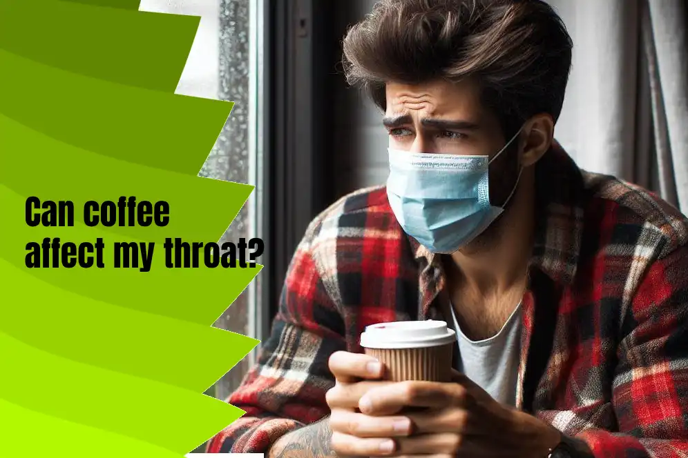 Can coffee affect my throat? 