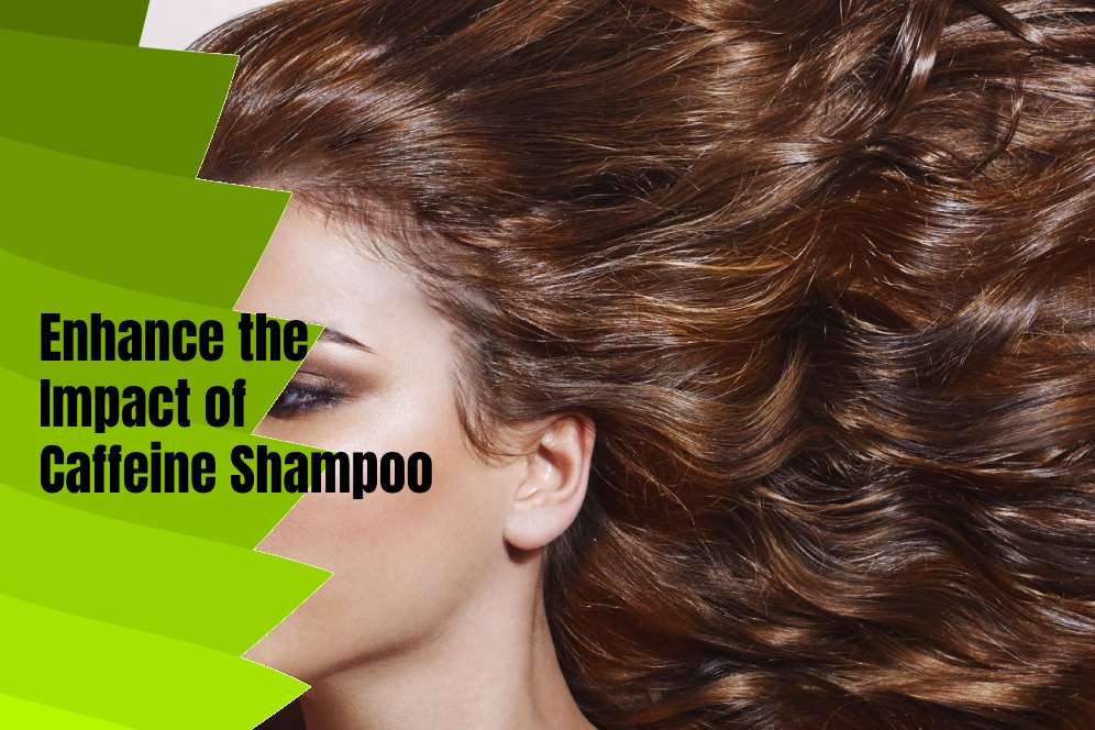 Enhance the Impact of Caffeine Shampoo