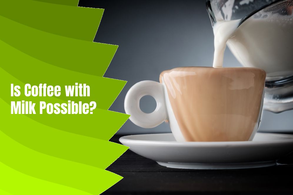 Is Coffee with Milk Possible?