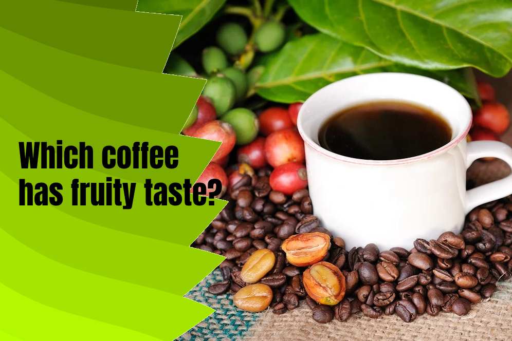 Which coffee has fruity taste? 